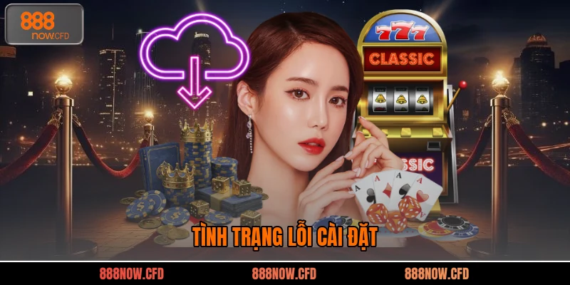 Tình trạng lỗi cài đặt